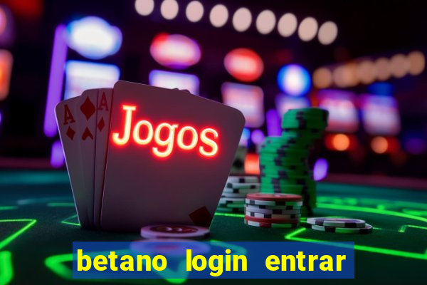 betano login entrar na minha conta